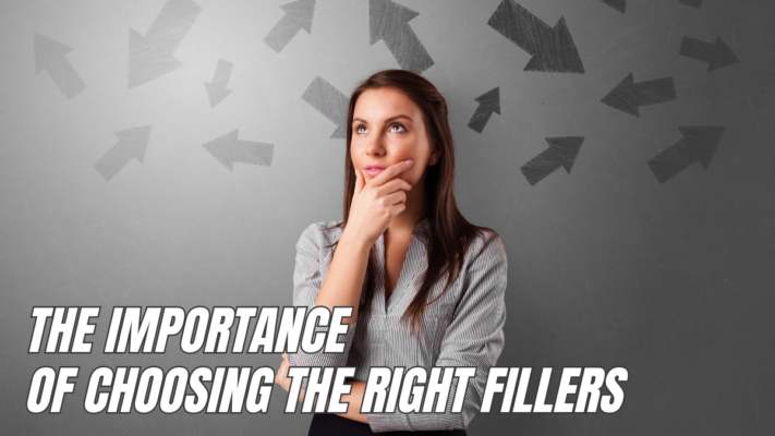 The importance of choosing the right fillers